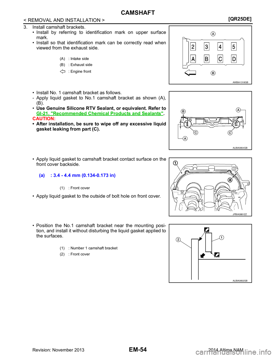 NISSAN TEANA 2014  Service Manual 
EM-54
< REMOVAL AND INSTALLATION >[QR25DE]
CAMSHAFT
3. Install camshaft brackets.
• Install by referring to identification mark on upper surfacemark.
• Install so that identification mark can be 