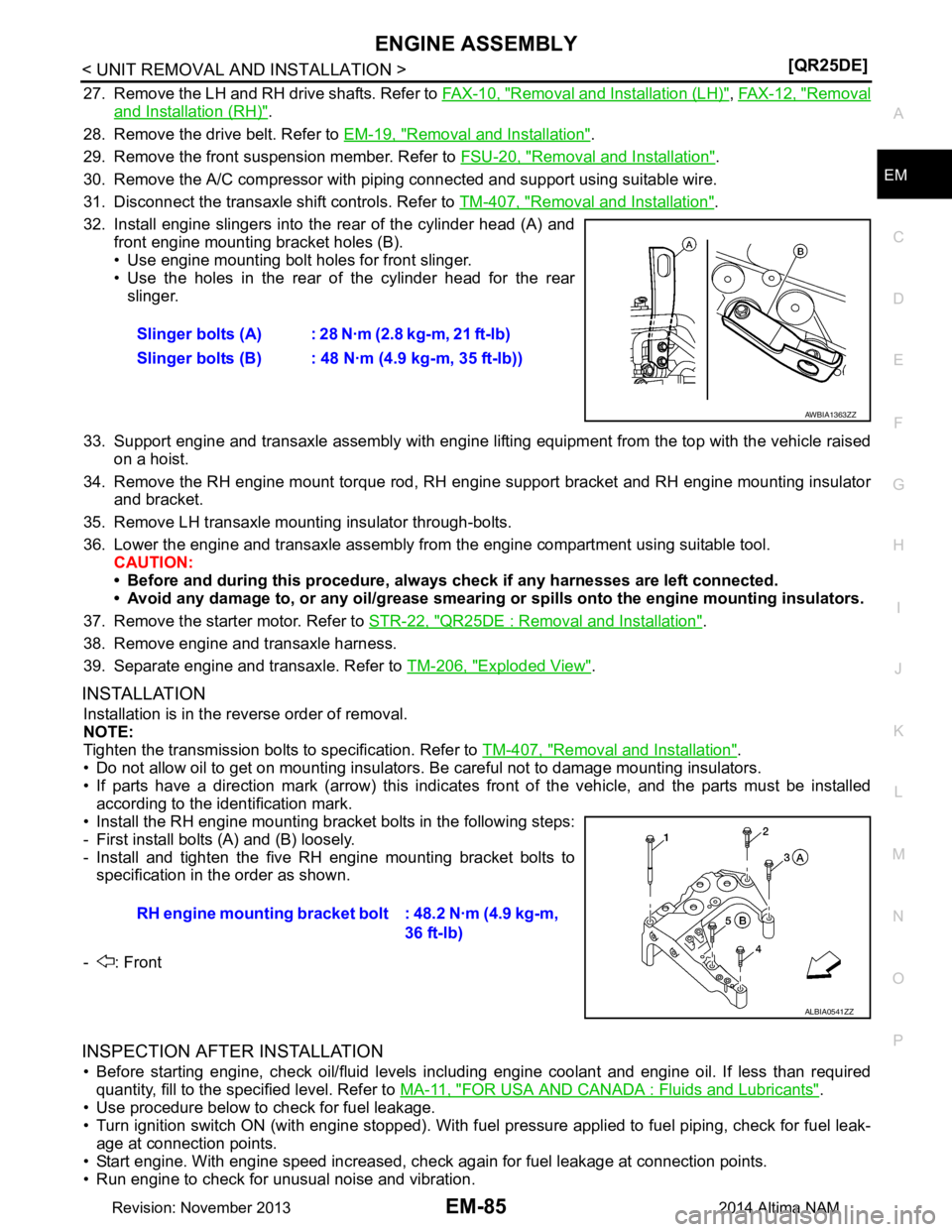 NISSAN TEANA 2014  Service Manual 
ENGINE ASSEMBLYEM-85
< UNIT REMOVAL AND INSTALLATION > [QR25DE]
C 
D E
F
G H
I
J
K L
M A
EM
NP
O
27. Remove the LH and RH drive shafts. Refer to 
FAX-10, "Removal and Installation (LH)", FAX-12, "Rem