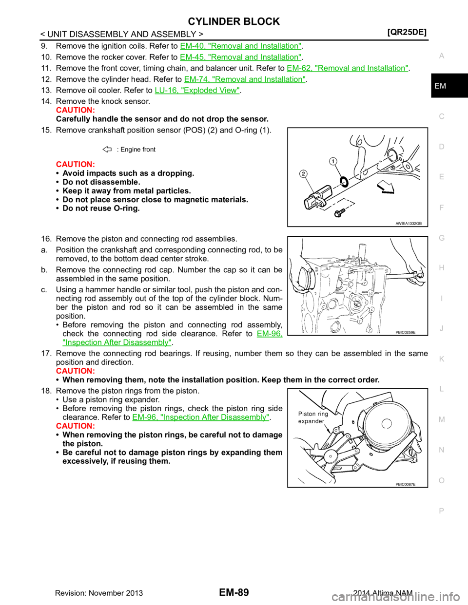 NISSAN TEANA 2014  Service Manual 
CYLINDER BLOCKEM-89
< UNIT DISASSEMBLY AND ASSEMBLY > [QR25DE]
C 
D E
F
G H
I
J
K L
M A
EM
NP
O
9. Remove the ignition coils. Refer to 
EM-40, "Removal and Installation".
10. Remove the rocker cover.