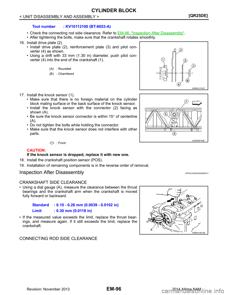 NISSAN TEANA 2014  Service Manual 
EM-96
< UNIT DISASSEMBLY AND ASSEMBLY >[QR25DE]
CYLINDER BLOCK
• Check the connecting rod side clearance. Refer to 
EM-96, "Inspection After Disassembly".
• After tightening the bolts, make sure 