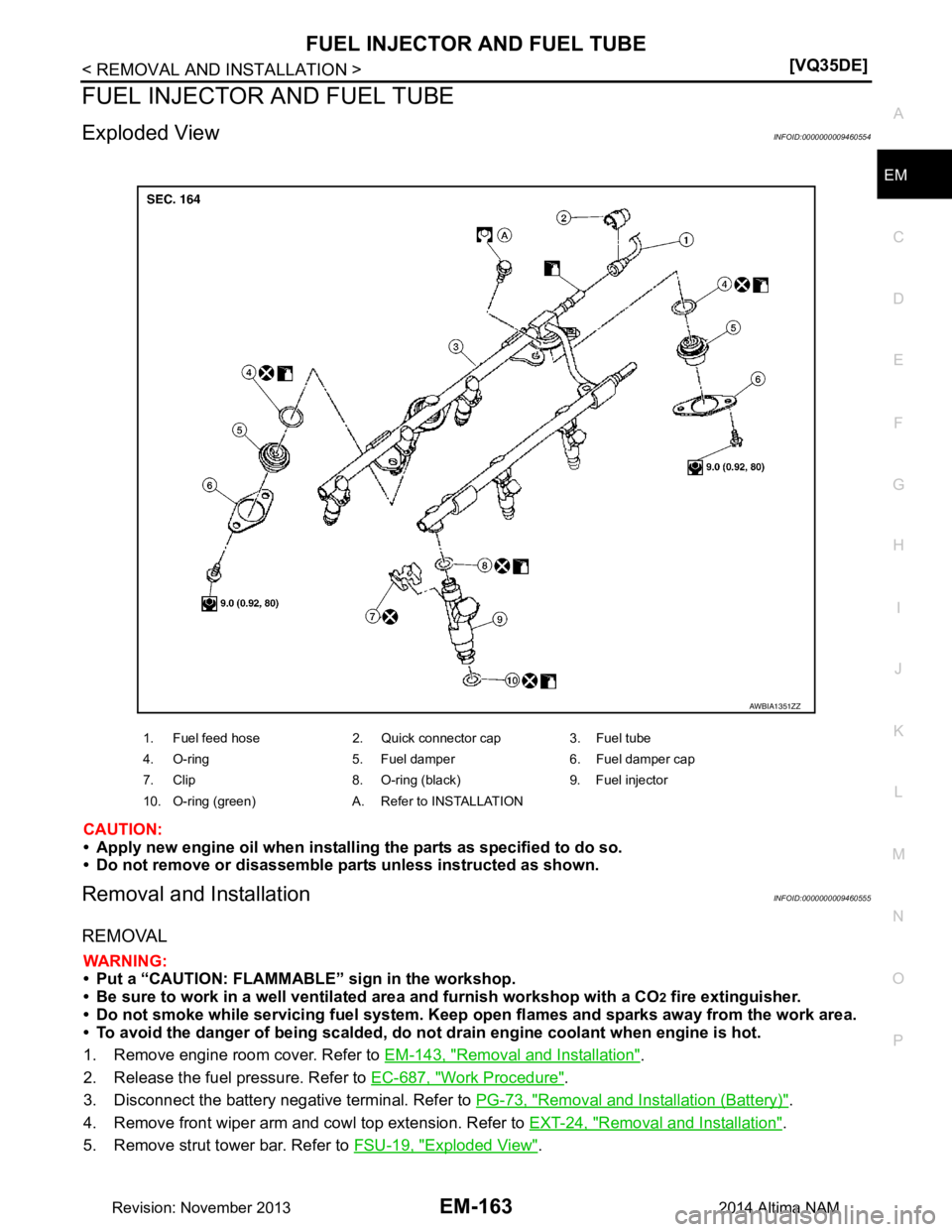NISSAN TEANA 2014  Service Manual 
FUEL INJECTOR AND FUEL TUBEEM-163
< REMOVAL AND INSTALLATION > [VQ35DE]
C 
D E
F
G H
I
J
K L
M A
EM
NP
O
FUEL INJECTOR AND FUEL TUBE
Exploded ViewINFOID:0000000009460554
CAUTION: 
• Apply new engin