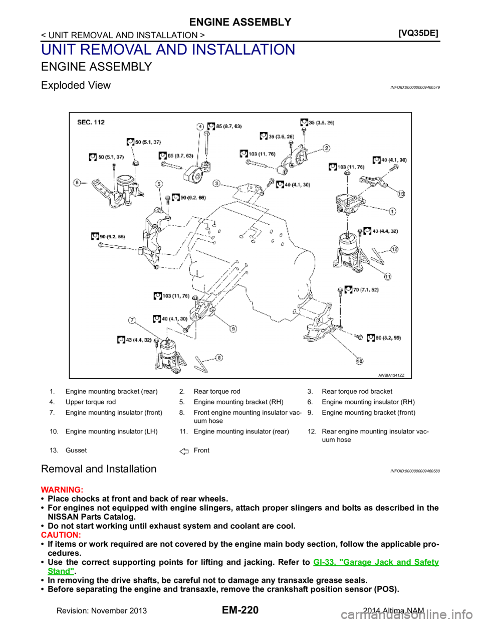 NISSAN TEANA 2014  Service Manual 
EM-220
< UNIT REMOVAL AND INSTALLATION >[VQ35DE]
ENGINE ASSEMBLY
UNIT REMOVAL AND INSTALLATION
ENGINE ASSEMBLY
Exploded ViewINFOID:0000000009460579
Removal and InstallationINFOID:0000000009460580
WAR