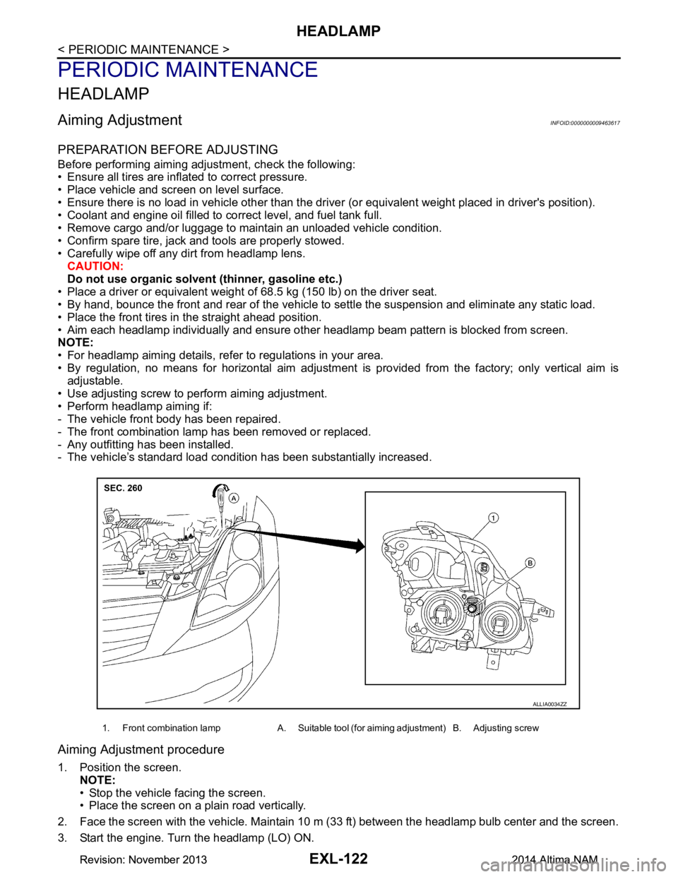 NISSAN TEANA 2014 Service Manual
EXL-122
< PERIODIC MAINTENANCE >
HEADLAMP
PERIODIC MAINTENANCE
HEADLAMP
Aiming AdjustmentINFOID:0000000009463617
PREPARATION BEFORE ADJUSTING
Before performing aiming adjustment, check the following: NISSAN TEANA 2014 Service Manual
EXL-122
< PERIODIC MAINTENANCE >
HEADLAMP
PERIODIC MAINTENANCE
HEADLAMP
Aiming AdjustmentINFOID:0000000009463617
PREPARATION BEFORE ADJUSTING
Before performing aiming adjustment, check the following: