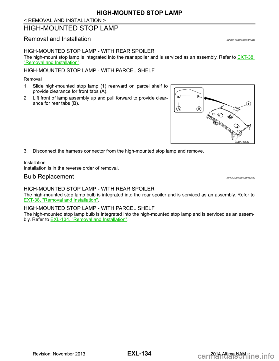 NISSAN TEANA 2014  Service Manual 
EXL-134
< REMOVAL AND INSTALLATION >
HIGH-MOUNTED STOP LAMP
HIGH-MOUNTED STOP LAMP
Removal and InstallationINFOID:0000000009463631
HIGH-MOUNTED STOP LAMP - WITH REAR SPOILER
The high-mount stop lamp 