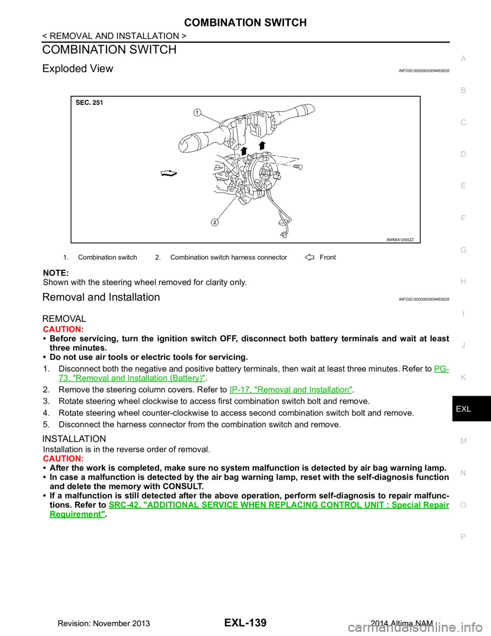 NISSAN TEANA 2014  Service Manual 
COMBINATION SWITCHEXL-139
< REMOVAL AND INSTALLATION >
C 
D E
F
G H
I
J
K
M A 
B
EXL
N
O P
COMBINATION SWITCH
Exploded ViewINFOID:0000000009463638
NOTE: 
Shown with the steering wheel removed for cla