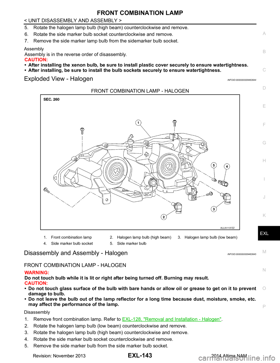 NISSAN TEANA 2014  Service Manual 
FRONT COMBINATION LAMPEXL-143
< UNIT DISASSEMBLY AND ASSEMBLY >
C 
D E
F
G H
I
J
K
M A 
B
EXL
N
O P
5. Rotate the halogen lamp bulb (high beam) counterclockwise and remove. 
6. Rotate the side marker