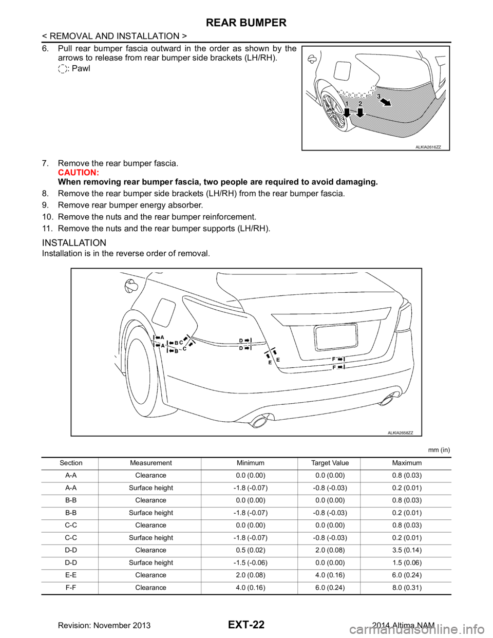 NISSAN TEANA 2014  Service Manual 
EXT-22
< REMOVAL AND INSTALLATION >
REAR BUMPER
6. Pull rear bumper fascia outward in the order as shown by thearrows to release from rear bumper side brackets (LH/RH).
: Pawl
7. Remove the rear bump