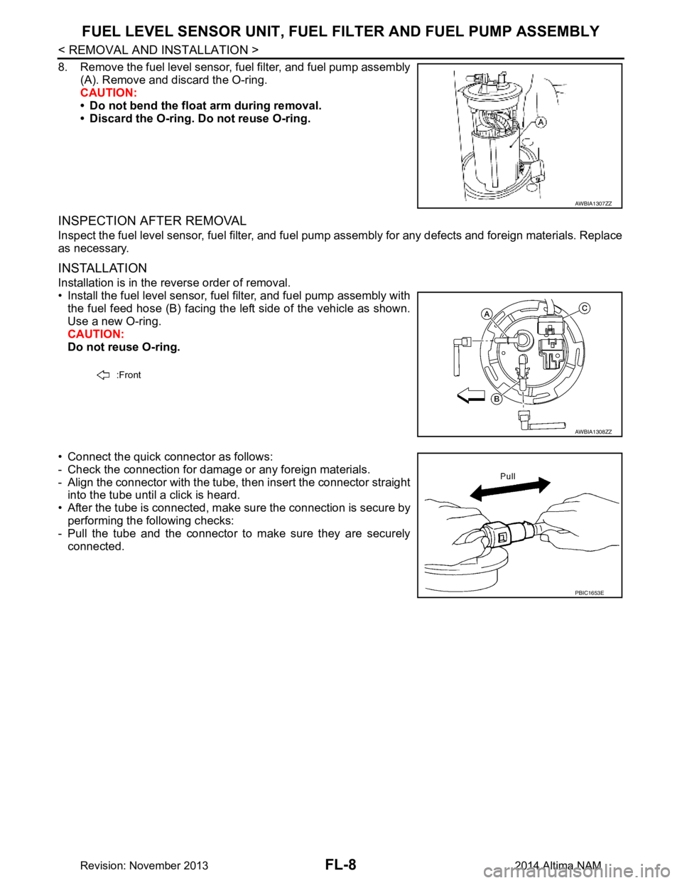 NISSAN TEANA 2014 Service Manual
FL-8
< REMOVAL AND INSTALLATION >
FUEL LEVEL SENSOR UNIT, FUEL FILTER AND FUEL PUMP ASSEMBLY
8. Remove the fuel level sensor, fuel filter, and fuel pump assembly
(A). Remove and discard the O-ring.
NISSAN TEANA 2014 Service Manual
FL-8
< REMOVAL AND INSTALLATION >
FUEL LEVEL SENSOR UNIT, FUEL FILTER AND FUEL PUMP ASSEMBLY
8. Remove the fuel level sensor, fuel filter, and fuel pump assembly
(A). Remove and discard the O-ring.