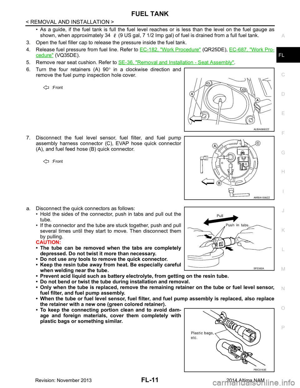 NISSAN TEANA 2014 Service Manual
FUEL TANKFL-11
< REMOVAL AND INSTALLATION >
C
D E
F
G H
I
J
K L
M A
FL
NP
O
• As a guide, if the fuel tank is full the fuel leve
l reaches or is less than the level on the fuel gauge as
shown, whe NISSAN TEANA 2014 Service Manual
FUEL TANKFL-11
< REMOVAL AND INSTALLATION >
C
D E
F
G H
I
J
K L
M A
FL
NP
O
• As a guide, if the fuel tank is full the fuel leve
l reaches or is less than the level on the fuel gauge as
shown, whe