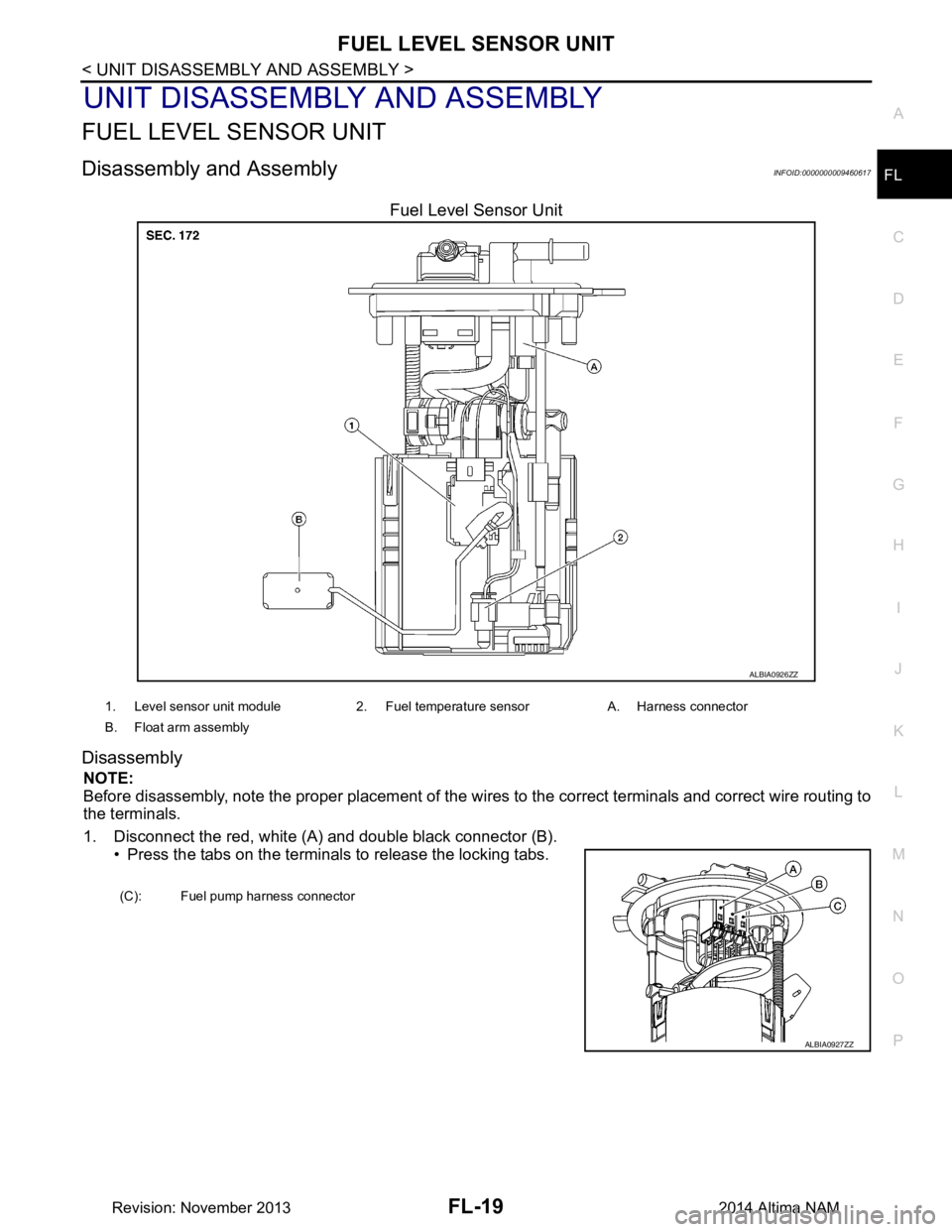 NISSAN TEANA 2014 Service Manual
FUEL LEVEL SENSOR UNITFL-19
< UNIT DISASSEMBLY AND ASSEMBLY >
C
D E
F
G H
I
J
K L
M A
FL
NP
O
UNIT DISASSEMBLY AND ASSEMBLY
FUEL LEVEL SENSOR UNIT
Disassembly and AssemblyINFOID:0000000009460617
Fue NISSAN TEANA 2014 Service Manual
FUEL LEVEL SENSOR UNITFL-19
< UNIT DISASSEMBLY AND ASSEMBLY >
C
D E
F
G H
I
J
K L
M A
FL
NP
O
UNIT DISASSEMBLY AND ASSEMBLY
FUEL LEVEL SENSOR UNIT
Disassembly and AssemblyINFOID:0000000009460617
Fue