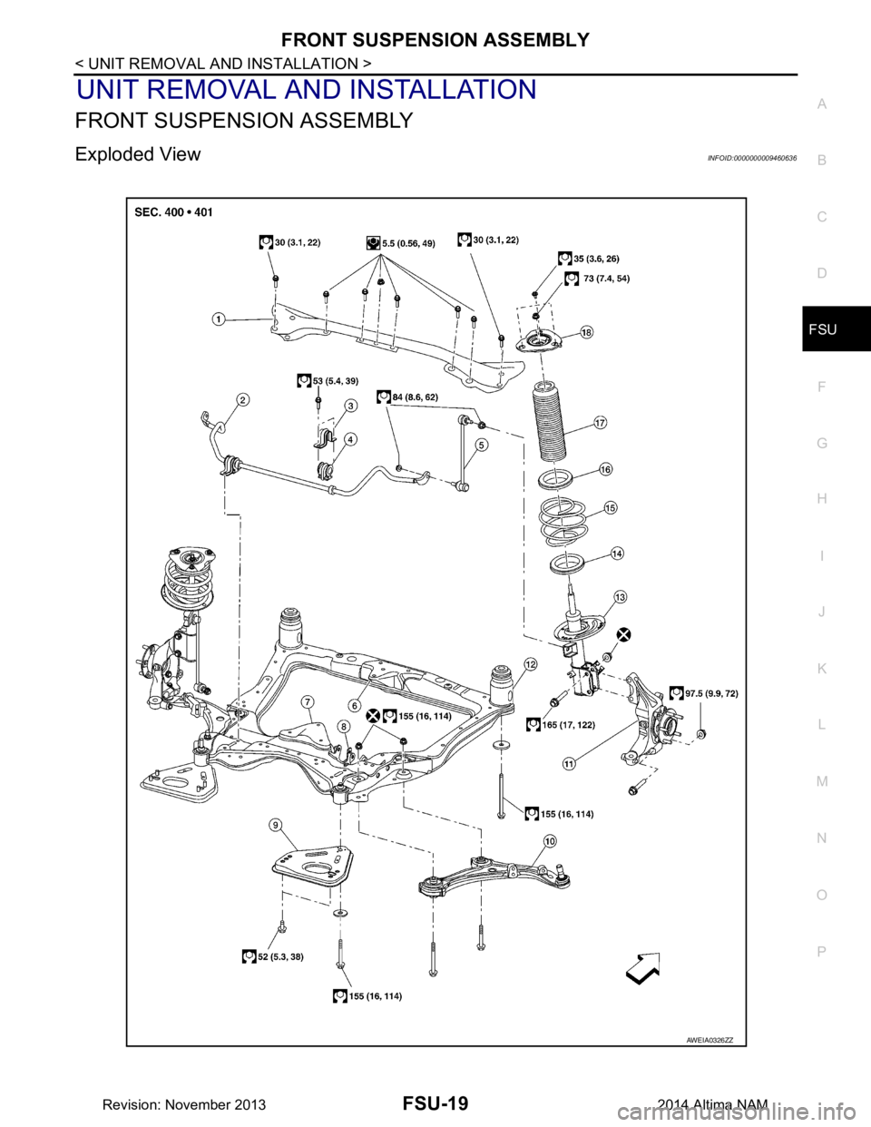 NISSAN TEANA 2014 Service Manual
FRONT SUSPENSION ASSEMBLYFSU-19
< UNIT REMOVAL AND INSTALLATION >
C
D
F
G H
I
J
K L
M A
B
FSU
N
O P
UNIT REMOVAL AND INSTALLATION
FRONT SUSPENSION ASSEMBLY
Exploded ViewINFOID:0000000009460636
AWEI NISSAN TEANA 2014 Service Manual
FRONT SUSPENSION ASSEMBLYFSU-19
< UNIT REMOVAL AND INSTALLATION >
C
D
F
G H
I
J
K L
M A
B
FSU
N
O P
UNIT REMOVAL AND INSTALLATION
FRONT SUSPENSION ASSEMBLY
Exploded ViewINFOID:0000000009460636
AWEI