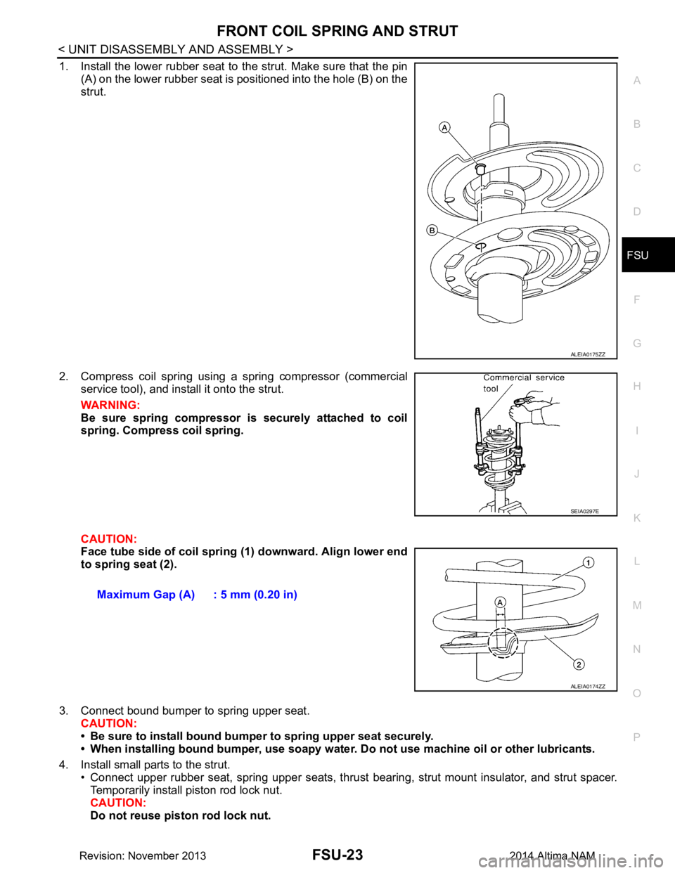 NISSAN TEANA 2014 Service Manual
FRONT COIL SPRING AND STRUTFSU-23
< UNIT DISASSEMBLY AND ASSEMBLY >
C
D
F
G H
I
J
K L
M A
B
FSU
N
O P
1. Install the lower rubber seat to the strut. Make sure that the pin (A) on the lower rubber s NISSAN TEANA 2014 Service Manual
FRONT COIL SPRING AND STRUTFSU-23
< UNIT DISASSEMBLY AND ASSEMBLY >
C
D
F
G H
I
J
K L
M A
B
FSU
N
O P
1. Install the lower rubber seat to the strut. Make sure that the pin (A) on the lower rubber s