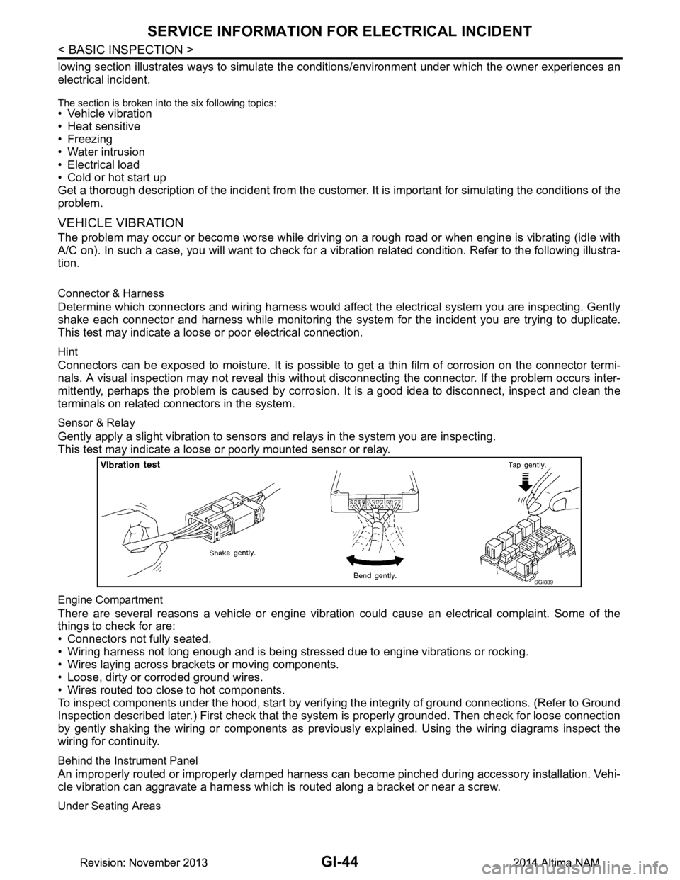 NISSAN TEANA 2014  Service Manual 
GI-44
< BASIC INSPECTION >
SERVICE INFORMATION FOR ELECTRICAL INCIDENT
lowing section illustrates ways to simulate the conditions/environment under which the owner experiences an
electrical incident.