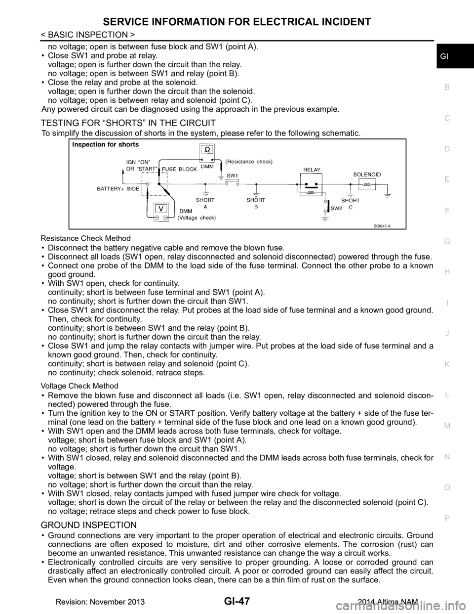 NISSAN TEANA 2014  Service Manual 
SERVICE INFORMATION FOR ELECTRICAL INCIDENTGI-47
< BASIC INSPECTION >
C 
D E
F
G H
I
J
K L
M B
GI
N
O P
no voltage; open is between fuse block and SW1 (point A).
• Close SW1 and probe at relay. vol
