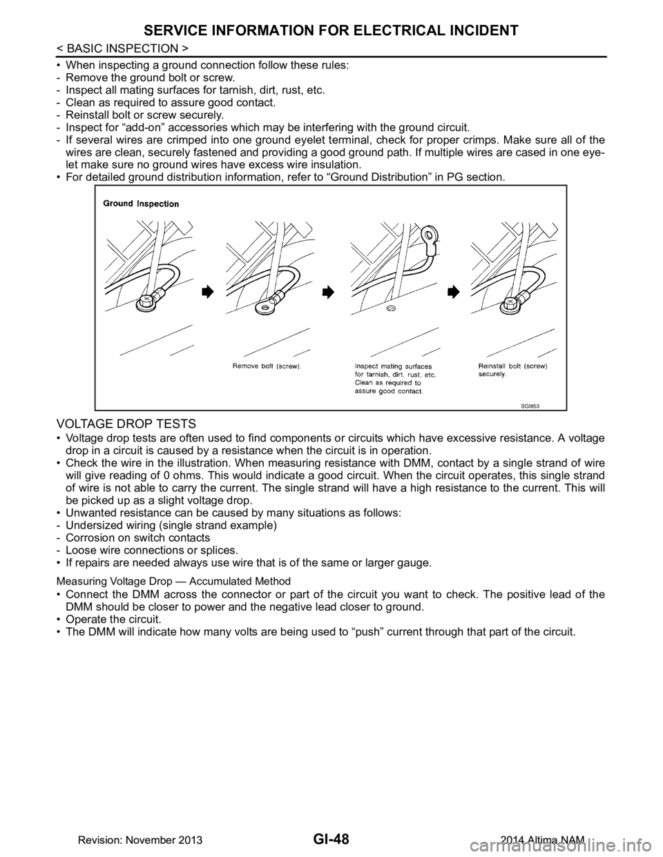 NISSAN TEANA 2014  Service Manual 
GI-48
< BASIC INSPECTION >
SERVICE INFORMATION FOR ELECTRICAL INCIDENT
• When inspecting a ground connection follow these rules: 
- Remove the ground bolt or screw. 
- Inspect all mating surfaces f
