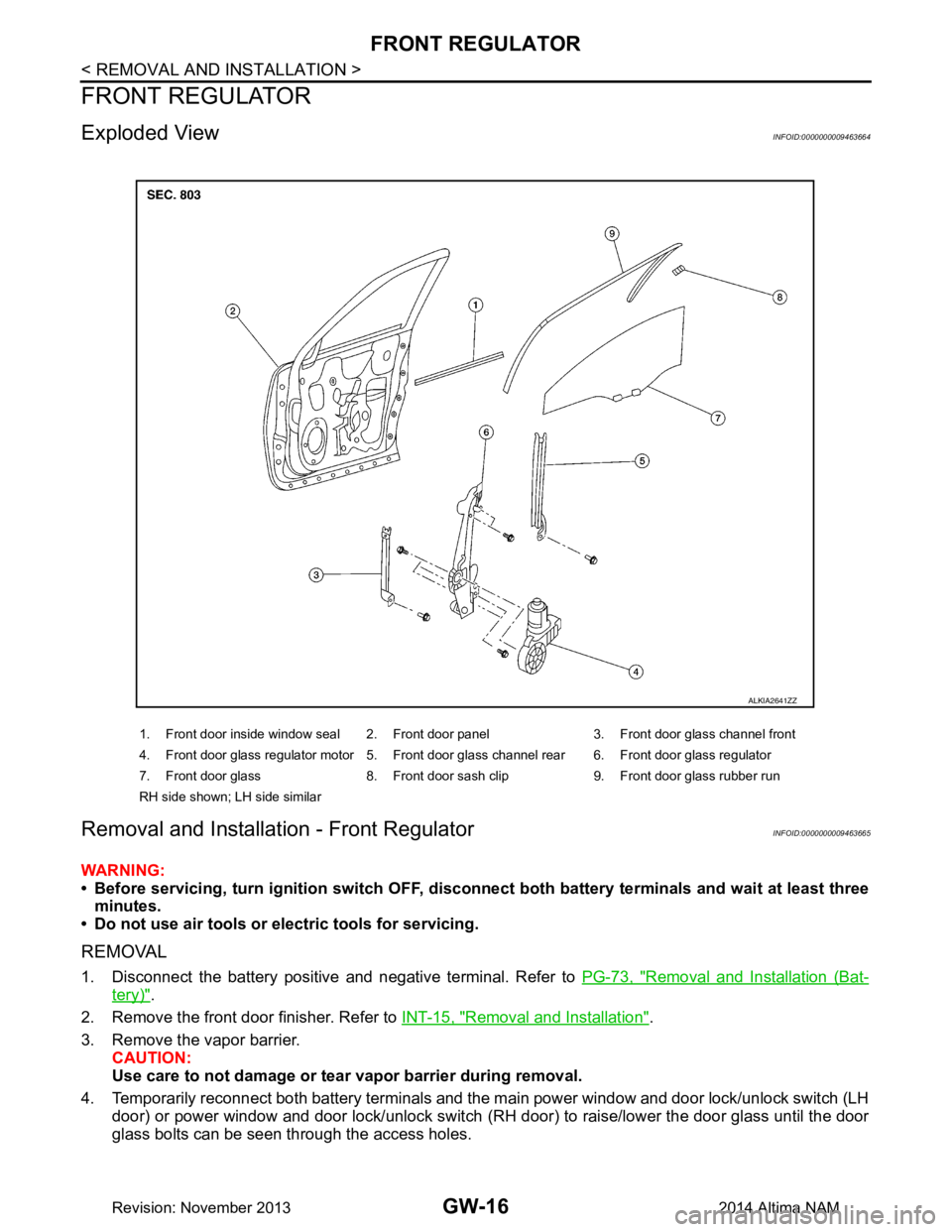 NISSAN TEANA 2014  Service Manual 
GW-16
< REMOVAL AND INSTALLATION >
FRONT REGULATOR
FRONT REGULATOR
Exploded ViewINFOID:0000000009463664
Removal and Installation - Front RegulatorINFOID:0000000009463665
WARNING: 
• Before servicin