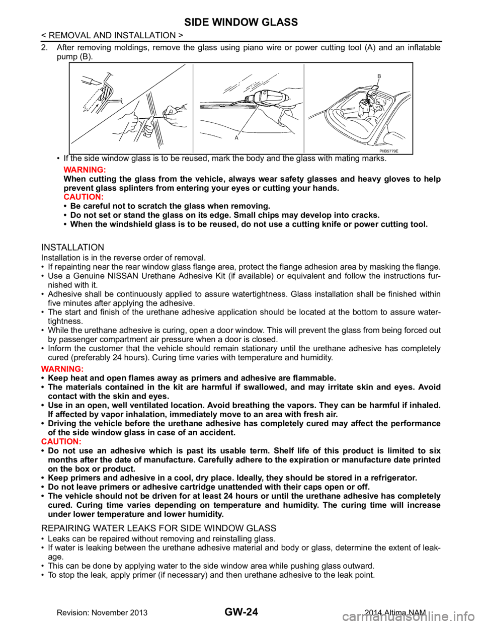 NISSAN TEANA 2014 Service Manual
GW-24
< REMOVAL AND INSTALLATION >
SIDE WINDOW GLASS
2. After removing moldings, remove the glass using piano wire or power cutting tool (A) and an inflatablepump (B).
• If the side window glass i NISSAN TEANA 2014 Service Manual
GW-24
< REMOVAL AND INSTALLATION >
SIDE WINDOW GLASS
2. After removing moldings, remove the glass using piano wire or power cutting tool (A) and an inflatablepump (B).
• If the side window glass i