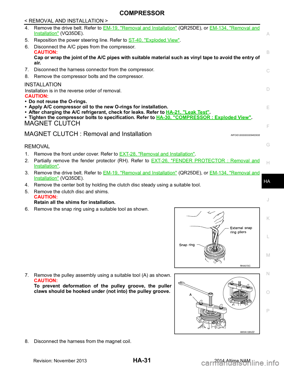 NISSAN TEANA 2014  Service Manual 
COMPRESSORHA-31
< REMOVAL AND INSTALLATION >
C 
D E
F
G H
J
K L
M A 
B
HA
N
O P
4. Remove the drive belt. Refer to  EM-19, "Removal and Installation" (QR25DE), or EM-134, "Removal and
Installation" (