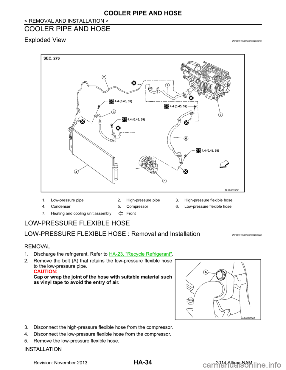 NISSAN TEANA 2014  Service Manual 
HA-34
< REMOVAL AND INSTALLATION >
COOLER PIPE AND HOSE
COOLER PIPE AND HOSE
Exploded ViewINFOID:0000000009463939
LOW-PRESSURE FLEXIBLE HOSE
LOW-PRESSURE FLEXIBLE HOSE : Removal and InstallationINFOI