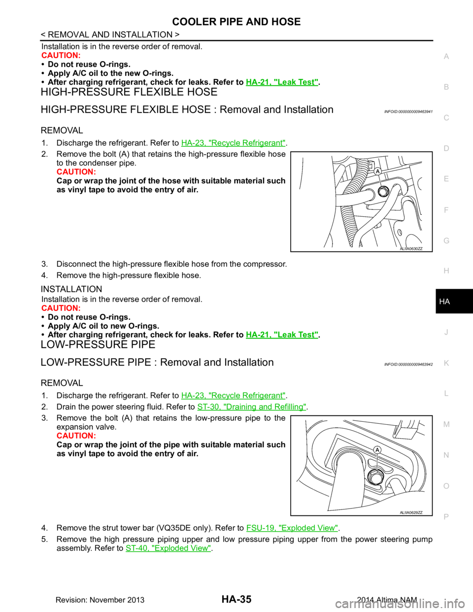 NISSAN TEANA 2014  Service Manual 
COOLER PIPE AND HOSEHA-35
< REMOVAL AND INSTALLATION >
C 
D E
F
G H
J
K L
M A 
B
HA
N
O P
Installation is in the reverse order of removal. 
CAUTION: 
• Do not reuse O-rings. 
• Apply A/C oil to t
