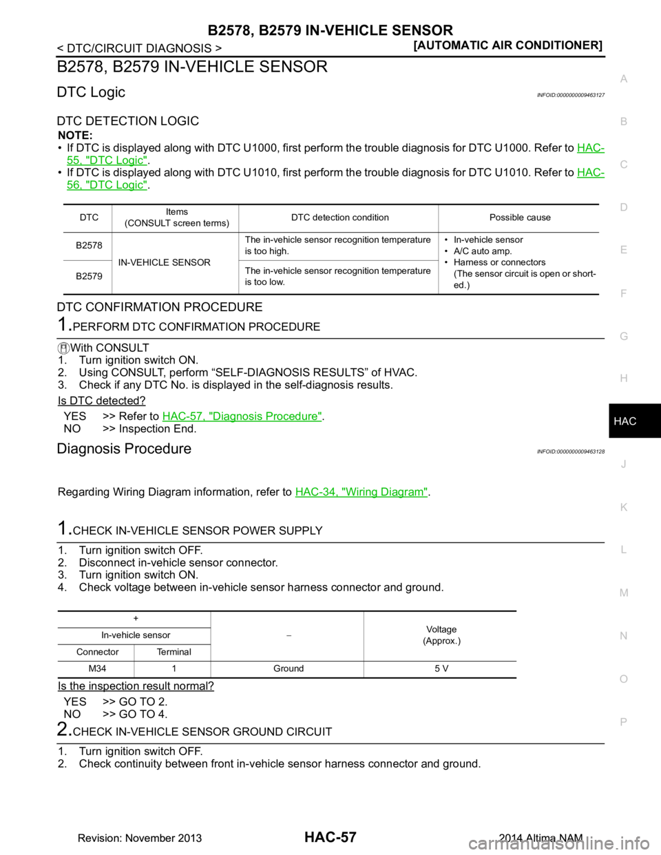 NISSAN TEANA 2014  Service Manual 
B2578, B2579 IN-VEHICLE SENSORHAC-57
< DTC/CIRCUIT DIAGNOSIS > [AUTOMATIC AIR CONDITIONER]
C 
D E
F
G H
J
K L
M A 
B
HAC
N
O P
B2578, B2579 IN-VEHICLE SENSOR
DTC LogicINFOID:0000000009463127
DTC DETE