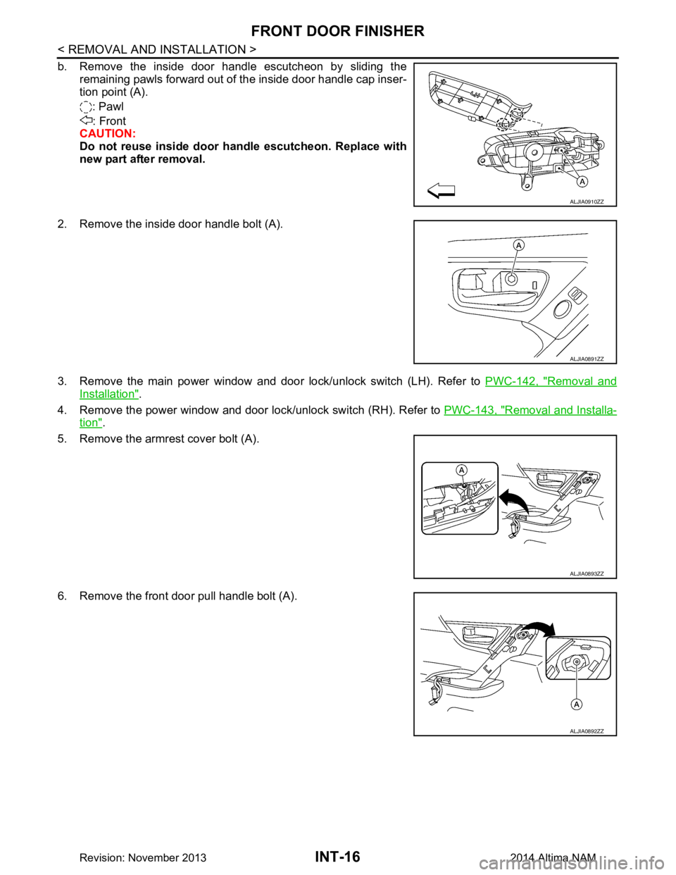 NISSAN TEANA 2014 Service Manual
INT-16
< REMOVAL AND INSTALLATION >
FRONT DOOR FINISHER
b. Remove the inside door handle escutcheon by sliding theremaining pawls forward out of the inside door handle cap inser-
tion point (A).
: P NISSAN TEANA 2014 Service Manual
INT-16
< REMOVAL AND INSTALLATION >
FRONT DOOR FINISHER
b. Remove the inside door handle escutcheon by sliding theremaining pawls forward out of the inside door handle cap inser-
tion point (A).
: P