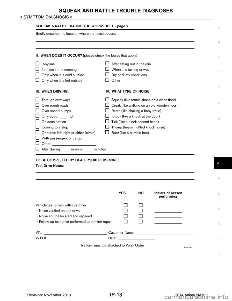 NISSAN TEANA 2014 Service Manual
SQUEAK AND RATTLE TROUBLE DIAGNOSESIP-13
< SYMPTOM DIAGNOSIS >
C
D E
F
G H
I
K L
M A
B
IP
N
O P
LAIA0071E
Revision: November 20132014 Altima NAM NISSAN TEANA 2014 Service Manual
SQUEAK AND RATTLE TROUBLE DIAGNOSESIP-13
< SYMPTOM DIAGNOSIS >
C
D E
F
G H
I
K L
M A
B
IP
N
O P
LAIA0071E
Revision: November 20132014 Altima NAM