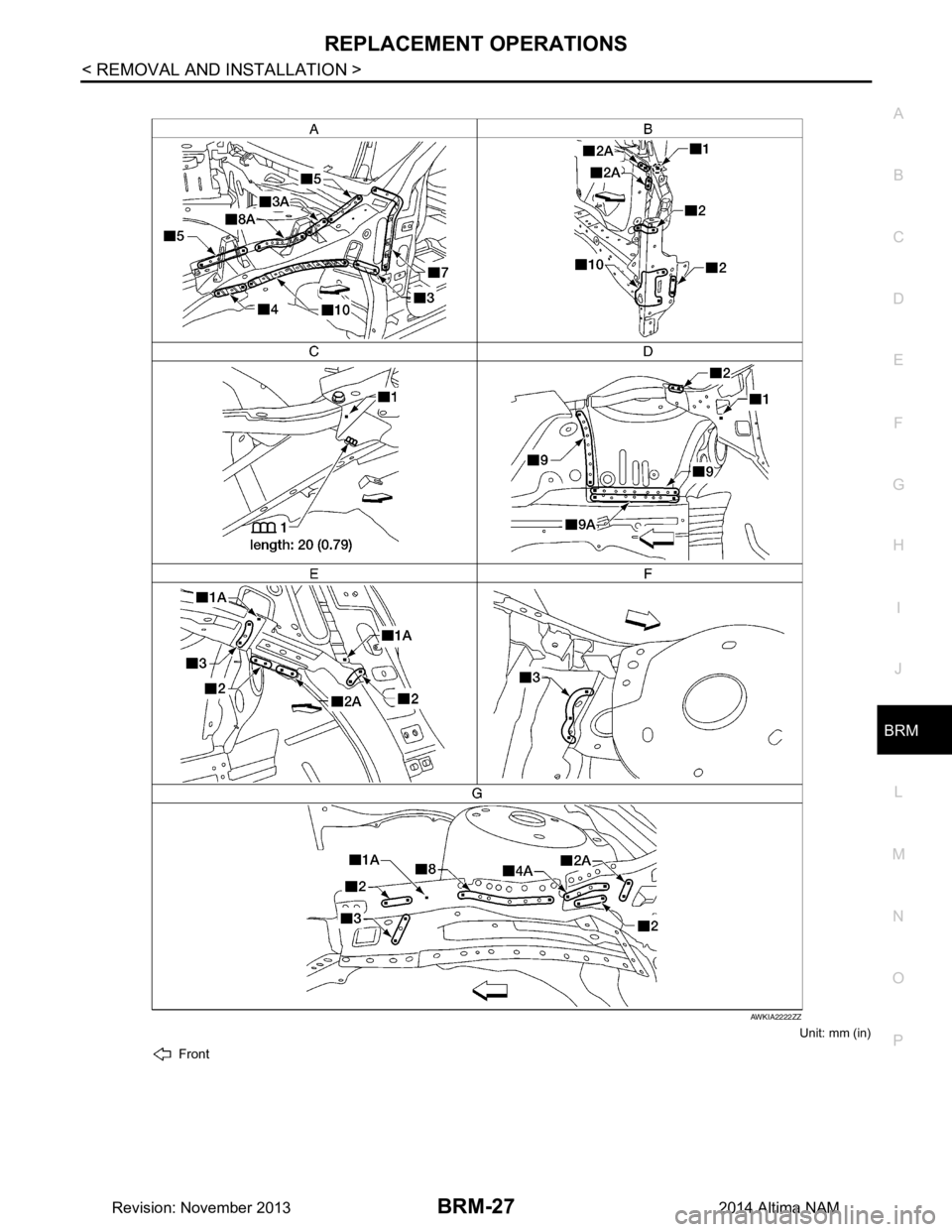 NISSAN TEANA 2014  Service Manual 
REPLACEMENT OPERATIONSBRM-27
< REMOVAL AND INSTALLATION >
C 
D E
F
G H
I
J
L
M A 
B
BRM
N
O P
Unit: mm (in)
Front
AWKIA2222ZZ
Revision: November 20132014 Altima NAM 