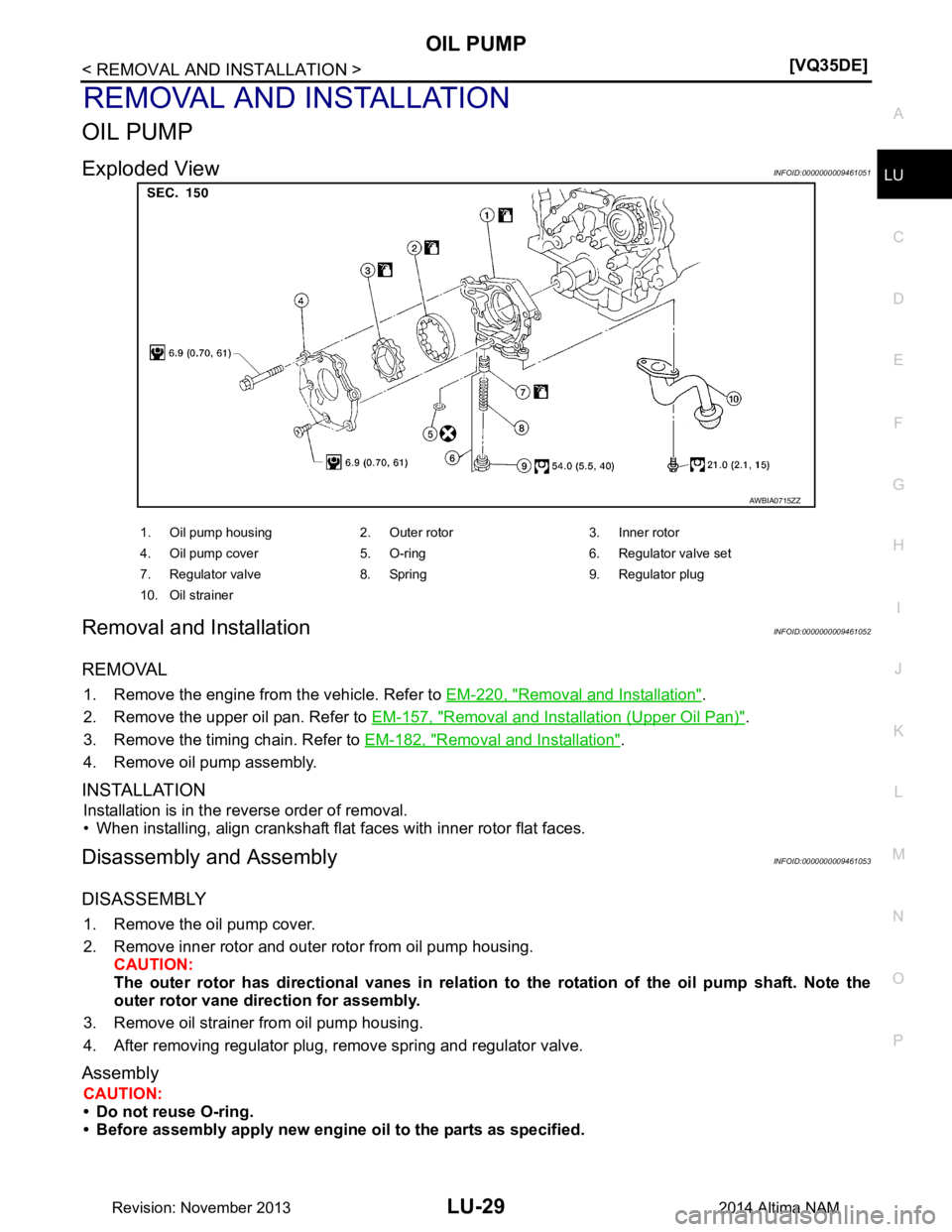 NISSAN TEANA 2014  Service Manual 
OIL PUMPLU-29
< REMOVAL AND INSTALLATION > [VQ35DE]
C 
D E
F
G H
I
J
K L
M A
LU
NP
O
REMOVAL AND INSTALLATION
OIL PUMP
Exploded ViewINFOID:0000000009461051
Removal and InstallationINFOID:000000000946