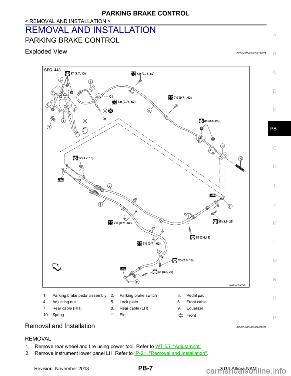 NISSAN TEANA 2014  Service Manual 
PARKING BRAKE CONTROLPB-7
< REMOVAL AND INSTALLATION >
C 
D E
G H
I
J
K L
M A 
B
PB
N
O P
REMOVAL AND INSTALLATION
PARKING BRAKE CONTROL
Exploded ViewINFOID:0000000009462916
Removal and InstallationI