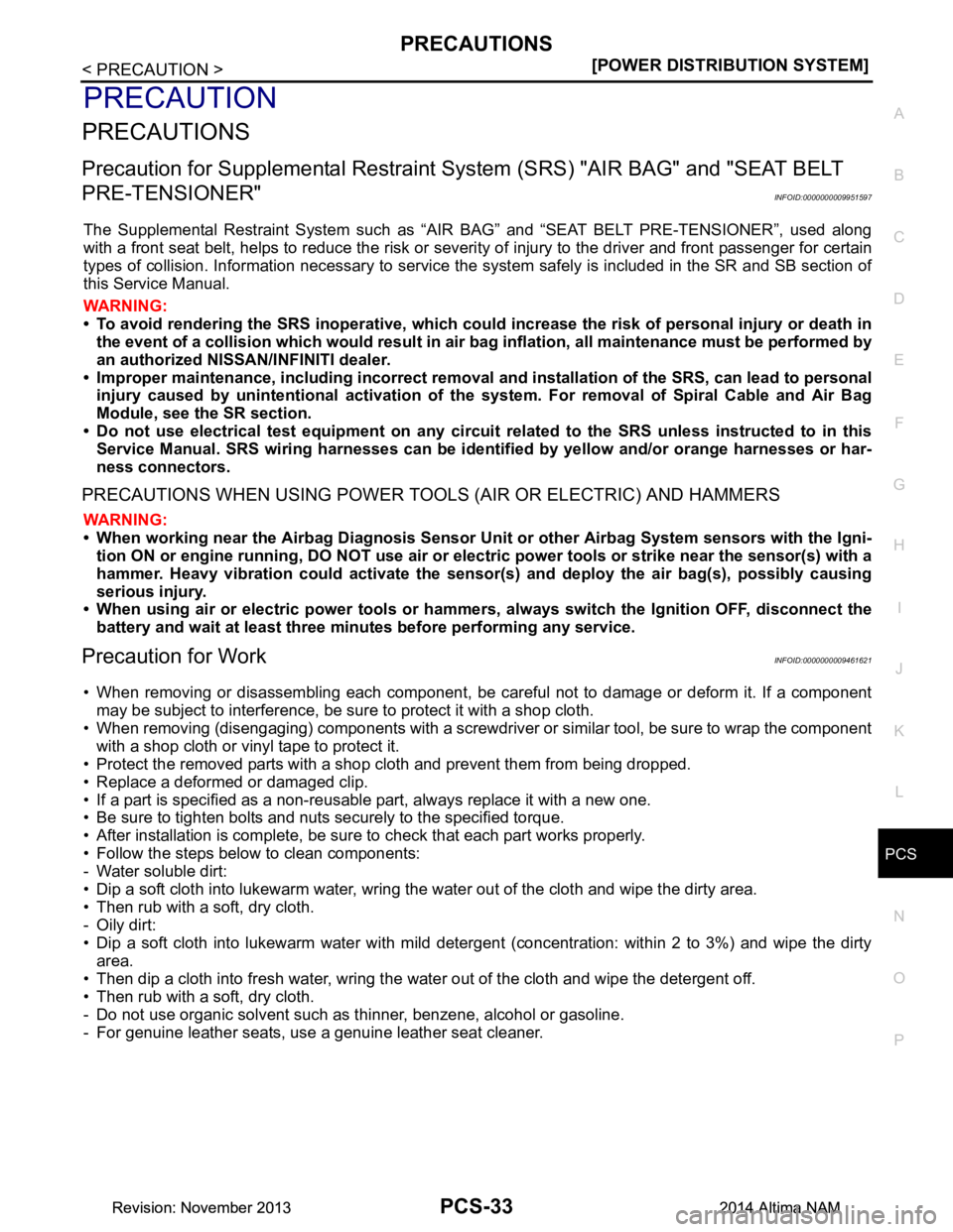 NISSAN TEANA 2014  Service Manual 
PCS
PRECAUTIONSPCS-33
< PRECAUTION > [POWER DISTRIBUTION SYSTEM]
C 
D E
F
G H
I
J
K L
B 
A
O P
N
PRECAUTION
PRECAUTIONS
Precaution for Supplemental
 Restraint System (SRS) "AIR BAG" and "SEAT BELT 
P