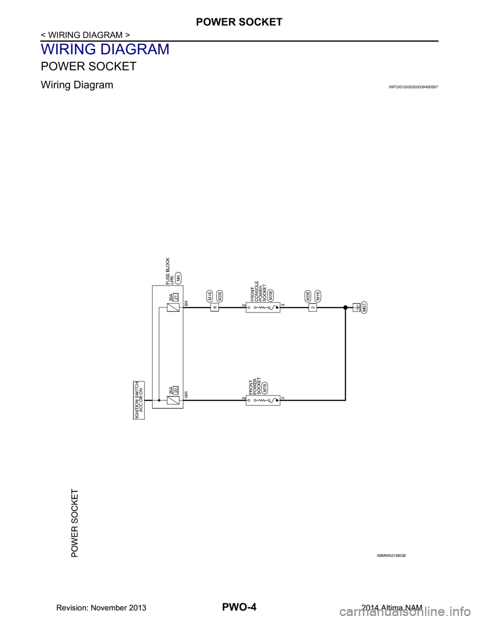 NISSAN TEANA 2014  Service Manual 
PWO-4
< WIRING DIAGRAM >
POWER SOCKET
WIRING DIAGRAM
POWER SOCKET
Wiring DiagramINFOID:0000000009460697
ABMWA2168GB
Revision: November 20132014 Altima NAMRevision: November 20132014 Altima NAM 