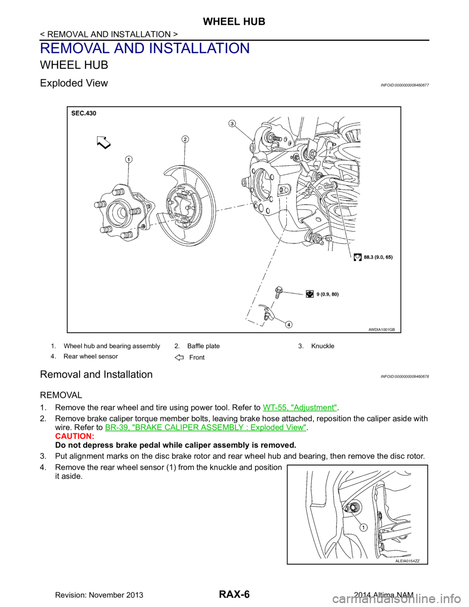NISSAN TEANA 2014 Service Manual
RAX-6
< REMOVAL AND INSTALLATION >
WHEEL HUB
REMOVAL AND INSTALLATION
WHEEL HUB
Exploded ViewINFOID:0000000009460677
Removal and InstallationINFOID:0000000009460678
REMOVAL
1. Remove the rear wheel a NISSAN TEANA 2014 Service Manual
RAX-6
< REMOVAL AND INSTALLATION >
WHEEL HUB
REMOVAL AND INSTALLATION
WHEEL HUB
Exploded ViewINFOID:0000000009460677
Removal and InstallationINFOID:0000000009460678
REMOVAL
1. Remove the rear wheel a