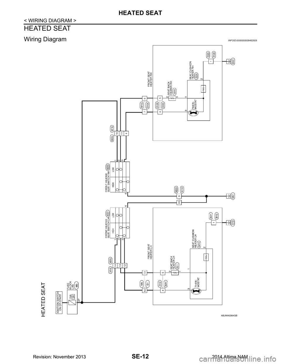 NISSAN TEANA 2014 Service Manual
SE-12
< WIRING DIAGRAM >
HEATED SEAT
HEATED SEAT
Wiring DiagramINFOID:0000000009462929
ABJWA0364GB
Revision: November 20132014 Altima NAMRevision: November 20132014 Altima NAM NISSAN TEANA 2014 Service Manual
SE-12
< WIRING DIAGRAM >
HEATED SEAT
HEATED SEAT
Wiring DiagramINFOID:0000000009462929
ABJWA0364GB
Revision: November 20132014 Altima NAMRevision: November 20132014 Altima NAM