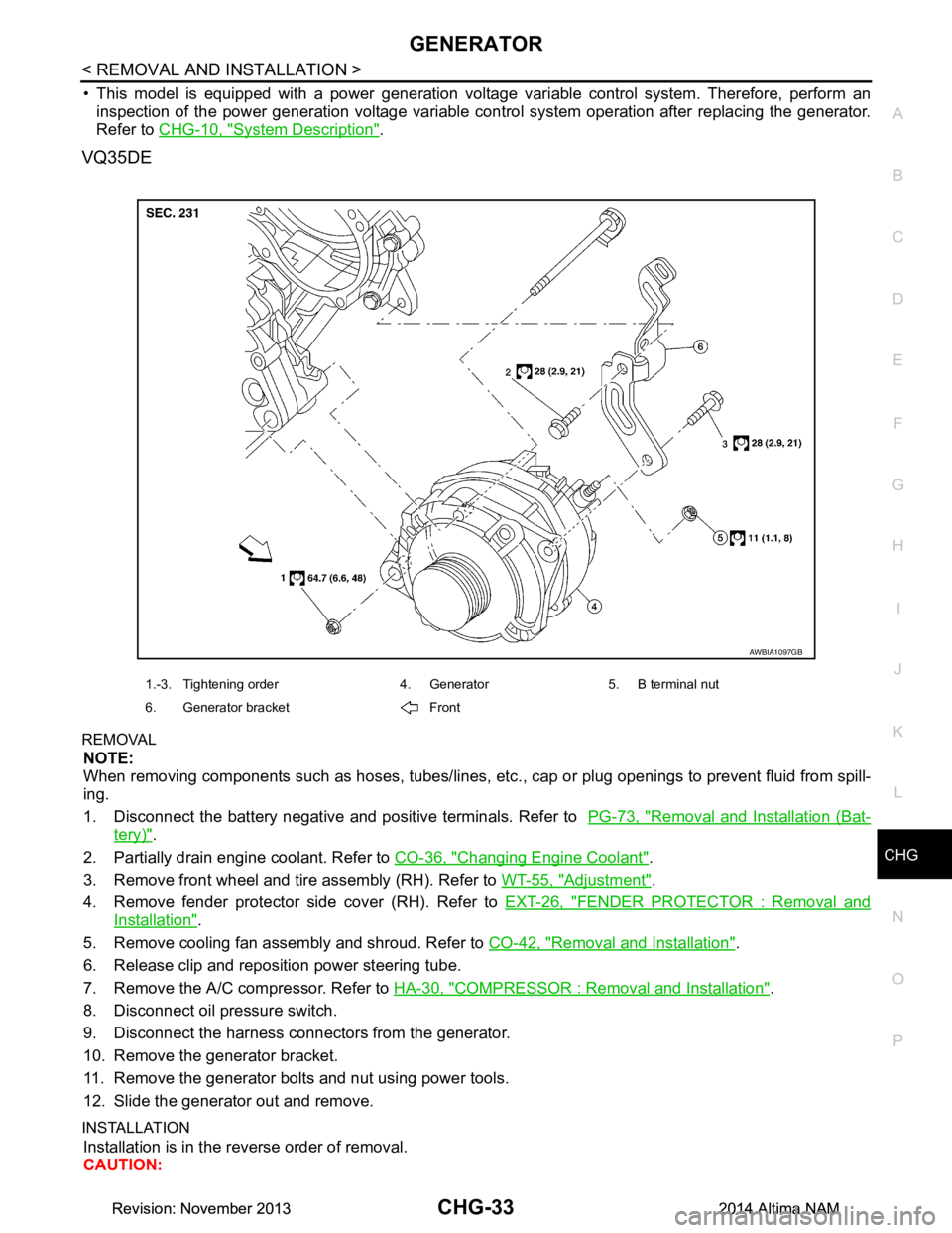 NISSAN TEANA 2014 Service Manual
CHG
GENERATORCHG-33
< REMOVAL AND INSTALLATION >
C
D E
F
G H
I
J
K L
B
A
O P
N
• This model is equipped with a power generation voltage
variable control system. Therefore, perform an
inspection NISSAN TEANA 2014 Service Manual
CHG
GENERATORCHG-33
< REMOVAL AND INSTALLATION >
C
D E
F
G H
I
J
K L
B
A
O P
N
• This model is equipped with a power generation voltage
variable control system. Therefore, perform an
inspection
