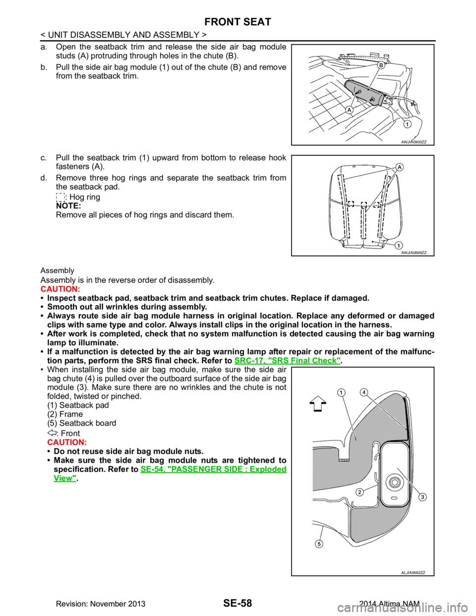 NISSAN TEANA 2014  Service Manual 
SE-58
< UNIT DISASSEMBLY AND ASSEMBLY >
FRONT SEAT
a. Open the seatback trim and release the side air bag modulestuds (A) protruding through holes in the chute (B).
b. Pull the side air bag module (1