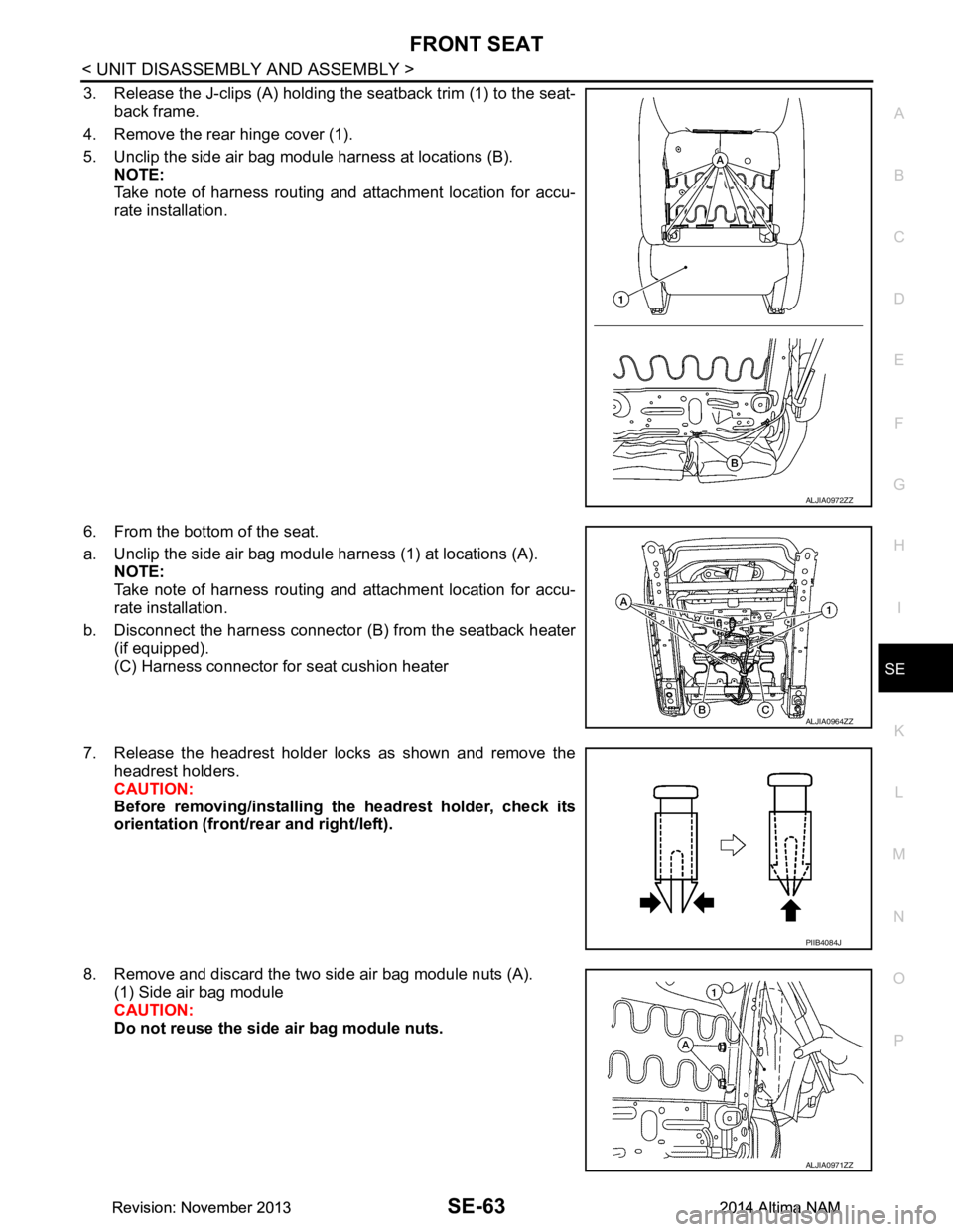 NISSAN TEANA 2014 Service Manual
FRONT SEATSE-63
< UNIT DISASSEMBLY AND ASSEMBLY >
C
D E
F
G H
I
K L
M A
B
SE
N
O P
3. Release the J-clips (A) holding the seatback trim (1) to the seat- back frame.
4. Remove the rear hinge cover ( NISSAN TEANA 2014 Service Manual
FRONT SEATSE-63
< UNIT DISASSEMBLY AND ASSEMBLY >
C
D E
F
G H
I
K L
M A
B
SE
N
O P
3. Release the J-clips (A) holding the seatback trim (1) to the seat- back frame.
4. Remove the rear hinge cover (