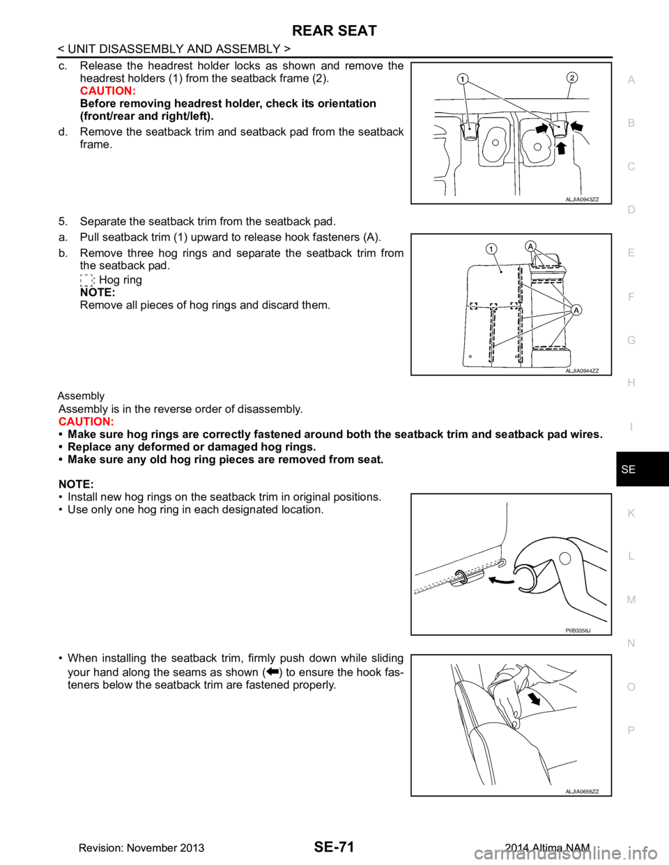 NISSAN TEANA 2014 Service Manual
REAR SEATSE-71
< UNIT DISASSEMBLY AND ASSEMBLY >
C
D E
F
G H
I
K L
M A
B
SE
N
O P
c. Release the headrest holder locks as shown and remove the headrest holders (1) from the seatback frame (2).
CAU NISSAN TEANA 2014 Service Manual
REAR SEATSE-71
< UNIT DISASSEMBLY AND ASSEMBLY >
C
D E
F
G H
I
K L
M A
B
SE
N
O P
c. Release the headrest holder locks as shown and remove the headrest holders (1) from the seatback frame (2).
CAU