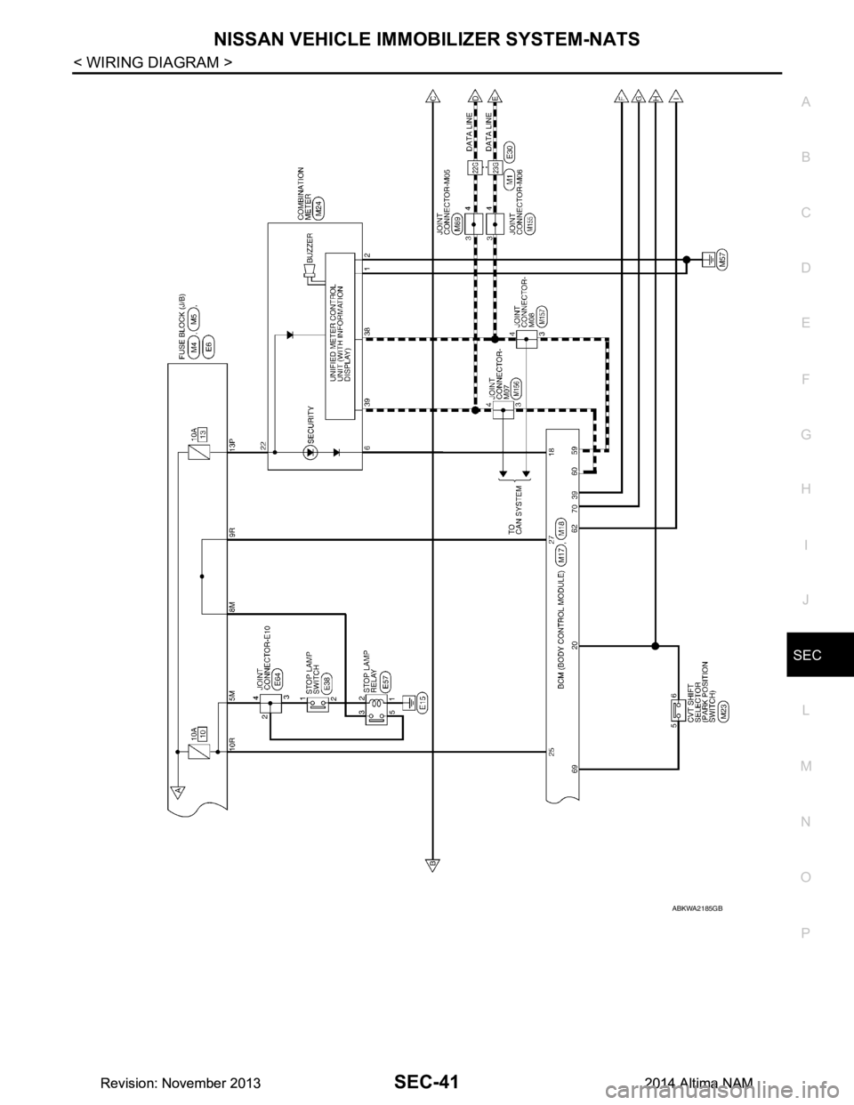 NISSAN TEANA 2014 Service Manual
NISSAN VEHICLE IMMOBILIZER SYSTEM-NATSSEC-41
< WIRING DIAGRAM >
C
D E
F
G H
I
J
L
M A
B
SEC
N
O P
ABKWA2185GB
Revision: November 20132014 Altima NAMRevision: November 20132014 Altima NAM NISSAN TEANA 2014 Service Manual
NISSAN VEHICLE IMMOBILIZER SYSTEM-NATSSEC-41
< WIRING DIAGRAM >
C
D E
F
G H
I
J
L
M A
B
SEC
N
O P
ABKWA2185GB
Revision: November 20132014 Altima NAMRevision: November 20132014 Altima NAM
