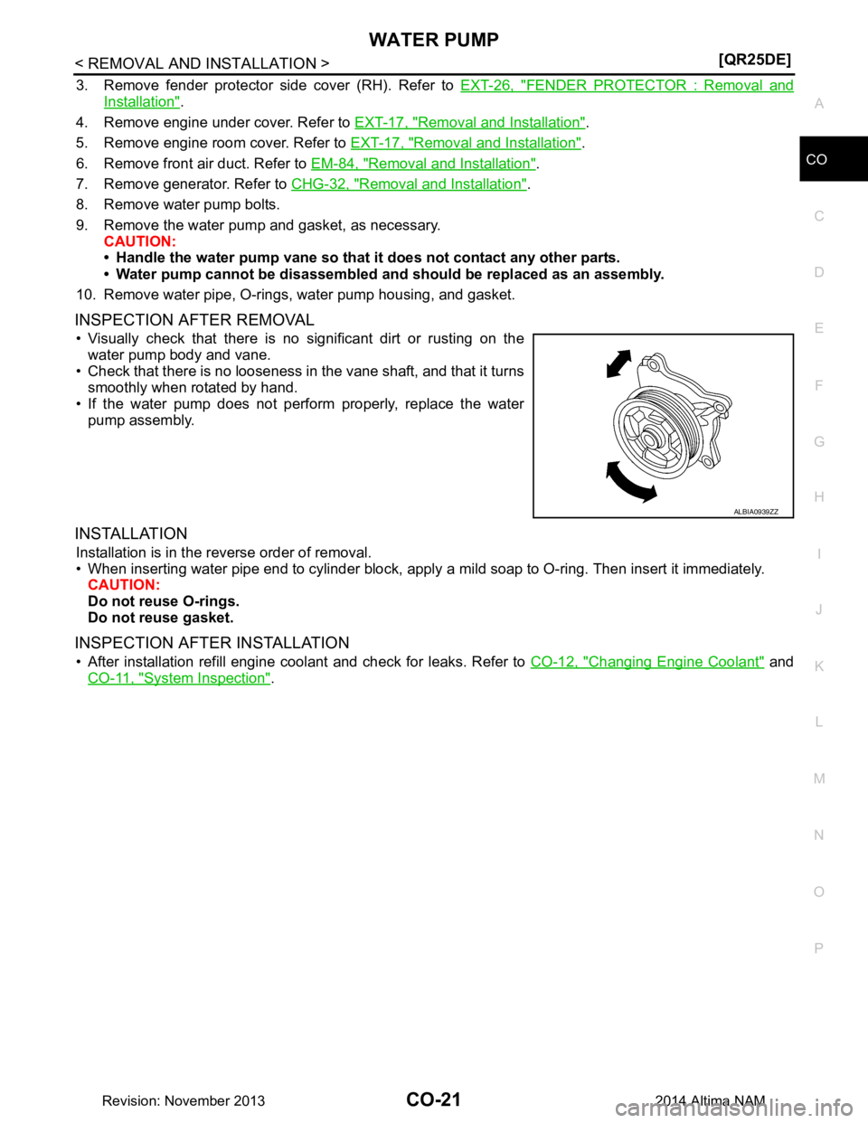 NISSAN TEANA 2014  Service Manual 
WATER PUMPCO-21
< REMOVAL AND INSTALLATION > [QR25DE]
C 
D E
F
G H
I
J
K L
M A
CO
NP
O
3. Remove fender protector side cover (RH). Refer to 
EXT-26, "FENDER PROTECTOR : Removal and
Installation".
4. 