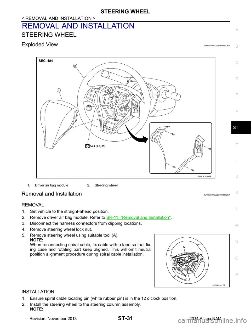 NISSAN TEANA 2014 Service Manual
STEERING WHEELST-31
< REMOVAL AND INSTALLATION >
C
D E
F
H I
J
K L
M A
B
ST
N
O P
REMOVAL AND INSTALLATION
STEERING WHEEL
Exploded ViewINFOID:0000000009461268
Removal and InstallationINFOID:0000000 NISSAN TEANA 2014 Service Manual
STEERING WHEELST-31
< REMOVAL AND INSTALLATION >
C
D E
F
H I
J
K L
M A
B
ST
N
O P
REMOVAL AND INSTALLATION
STEERING WHEEL
Exploded ViewINFOID:0000000009461268
Removal and InstallationINFOID:0000000