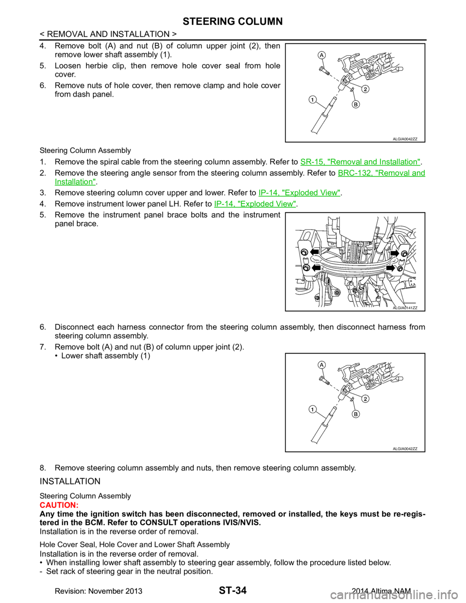 NISSAN TEANA 2014 Service Manual
ST-34
< REMOVAL AND INSTALLATION >
STEERING COLUMN
4. Remove bolt (A) and nut (B) of column upper joint (2), thenremove lower shaft assembly (1).
5. Loosen herbie clip, then remove hole cover seal fr NISSAN TEANA 2014 Service Manual
ST-34
< REMOVAL AND INSTALLATION >
STEERING COLUMN
4. Remove bolt (A) and nut (B) of column upper joint (2), thenremove lower shaft assembly (1).
5. Loosen herbie clip, then remove hole cover seal fr