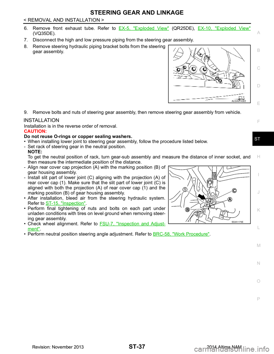 NISSAN TEANA 2014 Service Manual
STEERING GEAR AND LINKAGEST-37
< REMOVAL AND INSTALLATION >
C
D E
F
H I
J
K L
M A
B
ST
N
O P
6. Remove front exhaust tube. Refer to EX-5, "Exploded View" (QR25DE), EX-10, "Exploded View"
(VQ35DE). NISSAN TEANA 2014 Service Manual
STEERING GEAR AND LINKAGEST-37
< REMOVAL AND INSTALLATION >
C
D E
F
H I
J
K L
M A
B
ST
N
O P
6. Remove front exhaust tube. Refer to EX-5, "Exploded View" (QR25DE), EX-10, "Exploded View"
(VQ35DE).