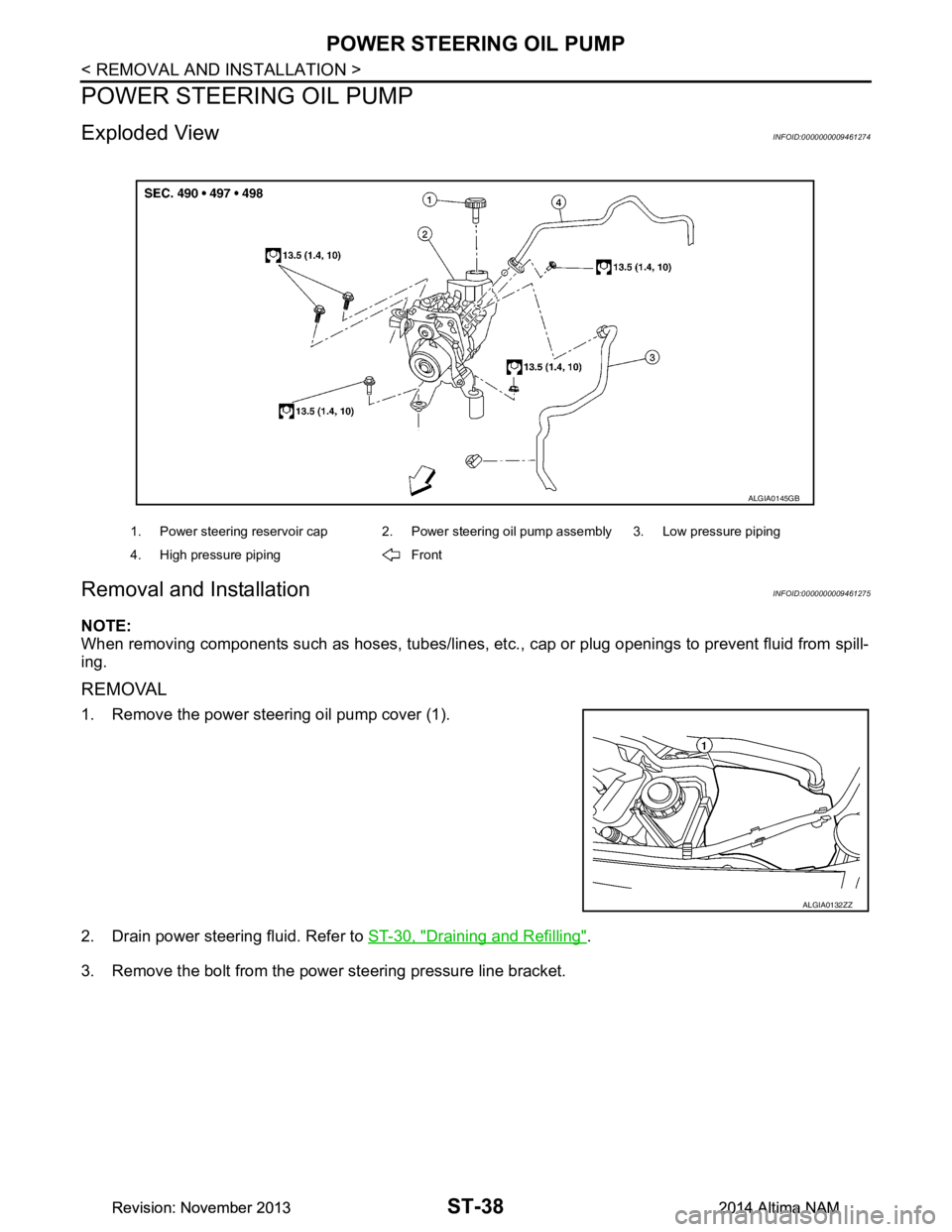 NISSAN TEANA 2014  Service Manual 
ST-38
< REMOVAL AND INSTALLATION >
POWER STEERING OIL PUMP
POWER STEERING OIL PUMP
Exploded ViewINFOID:0000000009461274
Removal and InstallationINFOID:0000000009461275
NOTE: 
When removing components