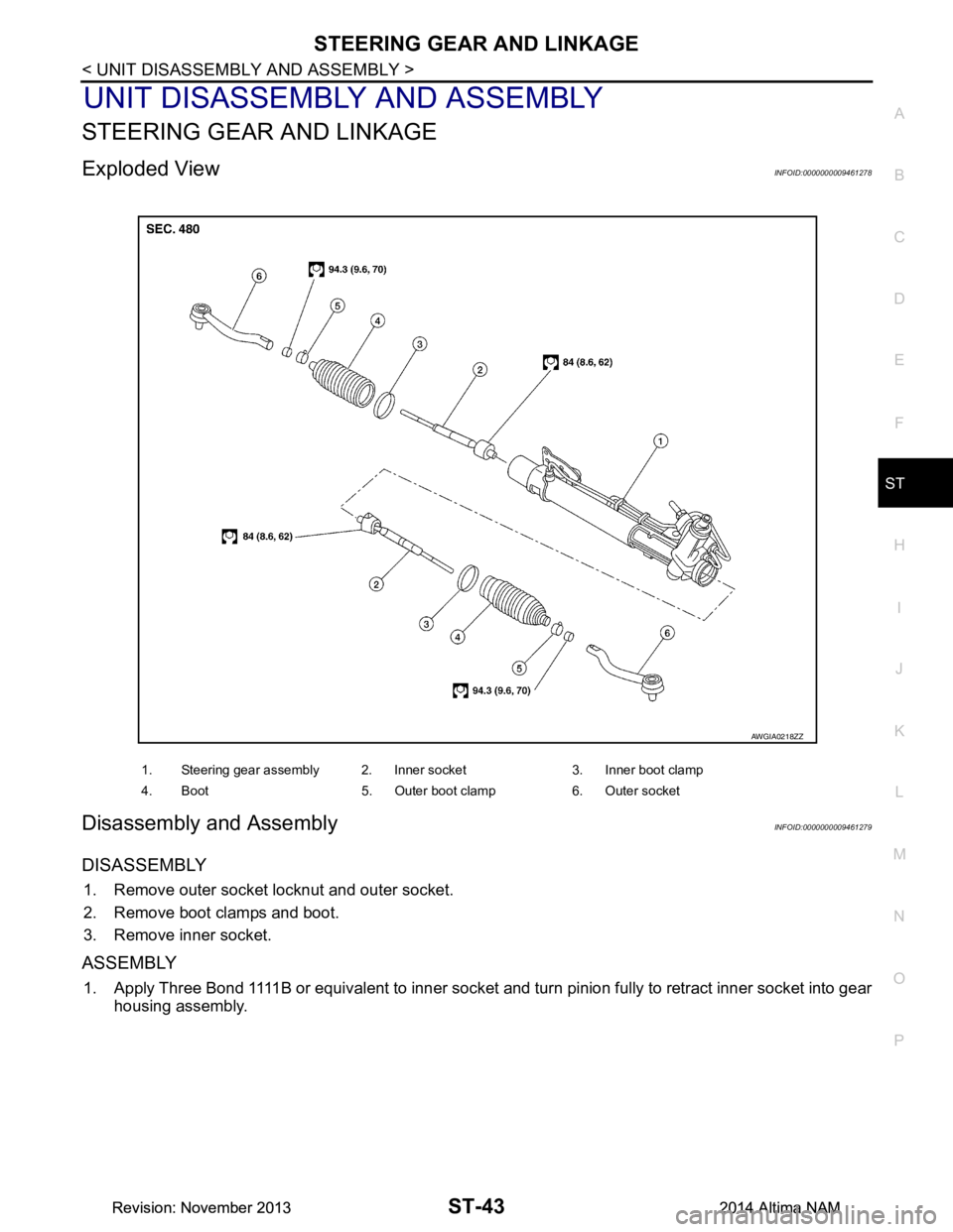 NISSAN TEANA 2014  Service Manual 
STEERING GEAR AND LINKAGEST-43
< UNIT DISASSEMBLY AND ASSEMBLY >
C 
D E
F
H I
J
K L
M A 
B
ST
N
O P
UNIT DISASSEMBLY AND ASSEMBLY
STEERING GEAR AND LINKAGE
Exploded ViewINFOID:0000000009461278
Disass