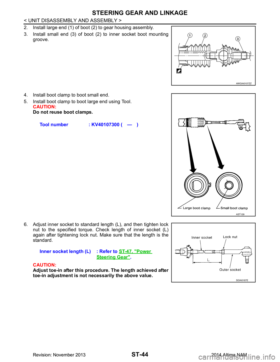 NISSAN TEANA 2014  Service Manual 
ST-44
< UNIT DISASSEMBLY AND ASSEMBLY >
STEERING GEAR AND LINKAGE
2. Install large end (1) of boot (2) to gear housing assembly. 
3. Install small end (3) of boot (2) to inner socket boot mounting gr