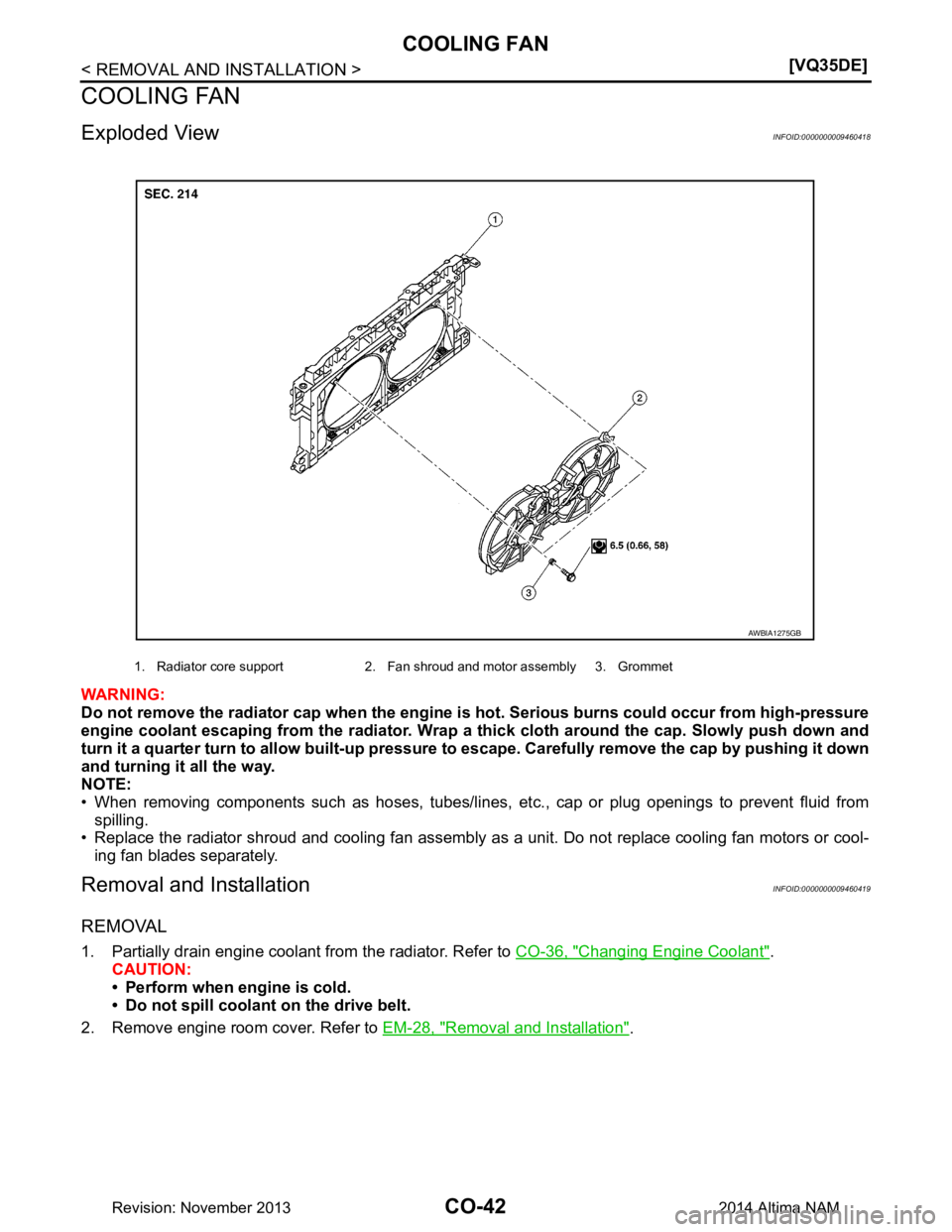NISSAN TEANA 2014  Service Manual 
CO-42
< REMOVAL AND INSTALLATION >[VQ35DE]
COOLING FAN
COOLING FAN
Exploded ViewINFOID:0000000009460418
WARNING: 
Do not remove the radiator cap when the engine is  hot. Serious burns could occur fro
