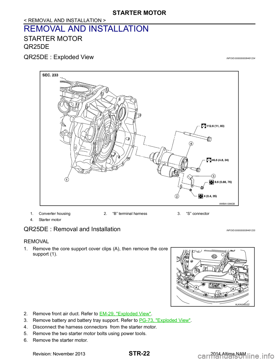 NISSAN TEANA 2014 Service Manual
STR-22
< REMOVAL AND INSTALLATION >
STARTER MOTOR
REMOVAL AND INSTALLATION
STARTER MOTOR
QR25DE
QR25DE : Exploded ViewINFOID:0000000009461234
QR25DE : Removal and InstallationINFOID:0000000009461235
NISSAN TEANA 2014 Service Manual
STR-22
< REMOVAL AND INSTALLATION >
STARTER MOTOR
REMOVAL AND INSTALLATION
STARTER MOTOR
QR25DE
QR25DE : Exploded ViewINFOID:0000000009461234
QR25DE : Removal and InstallationINFOID:0000000009461235