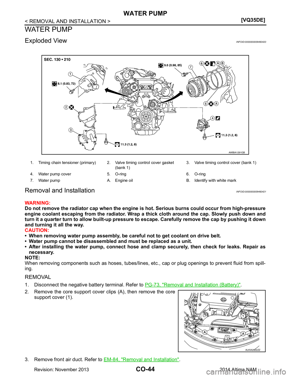 NISSAN TEANA 2014  Service Manual 
CO-44
< REMOVAL AND INSTALLATION >[VQ35DE]
WATER PUMP
WATER PUMP
Exploded ViewINFOID:0000000009460420
Removal and InstallationINFOID:0000000009460421
WARNING: 
Do not remove the radiator cap when the