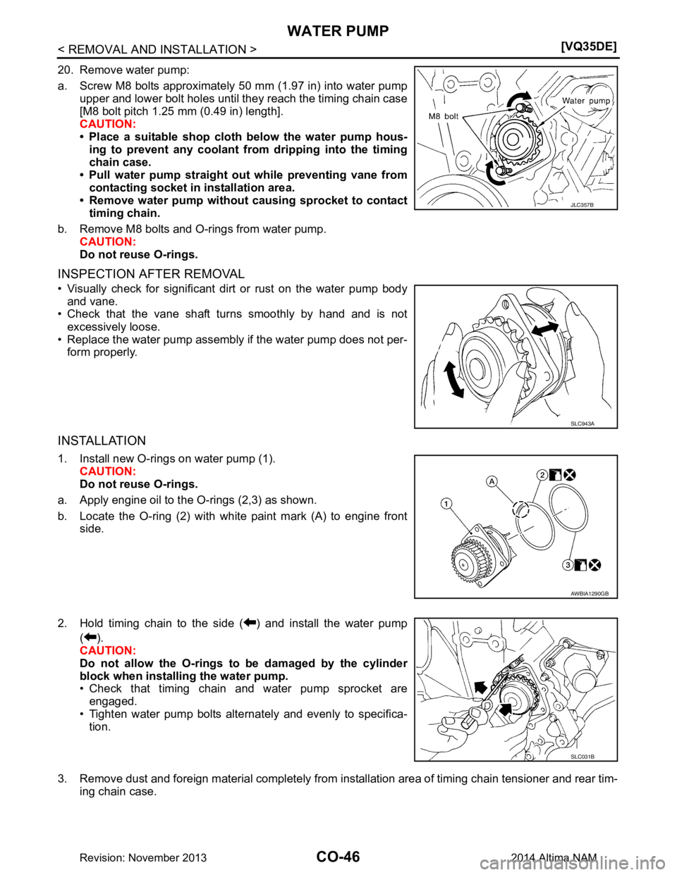 NISSAN TEANA 2014  Service Manual 
CO-46
< REMOVAL AND INSTALLATION >[VQ35DE]
WATER PUMP
20. Remove water pump: 
a. Screw M8 bolts approximately 50 mm (1.97 in) into water pump upper and lower bolt holes until they reach the timing ch